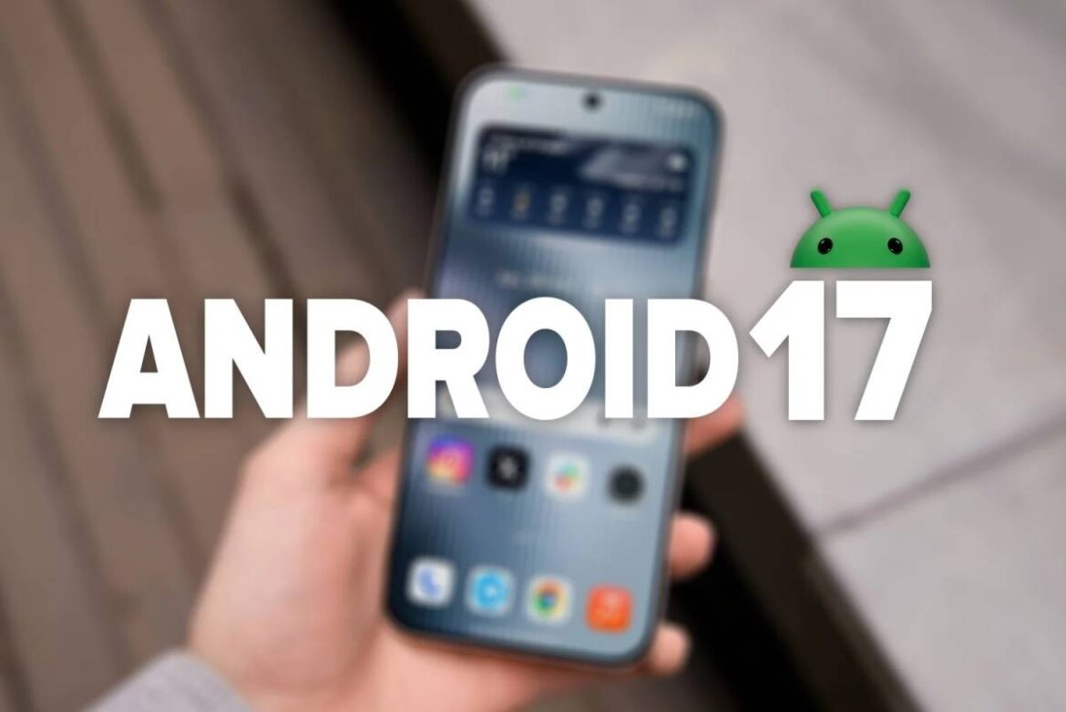 Google oficializa Android 17: la revolución visual que transformará tu dispositivo estará disponible en semanas